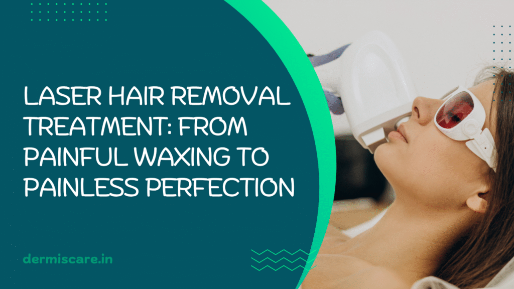 best hair removal treatment at dermiscare