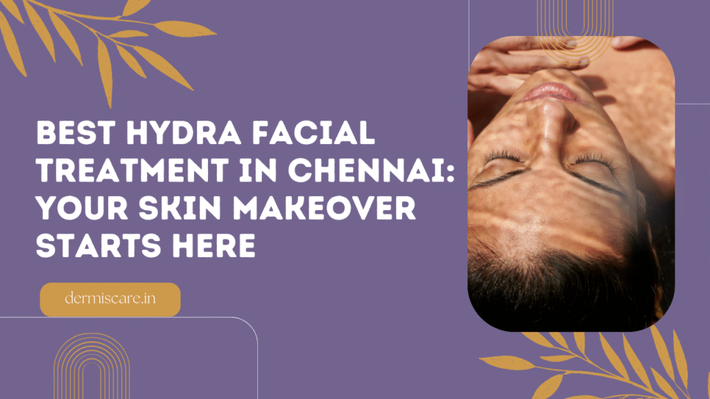 hydra facial treatment in chennai