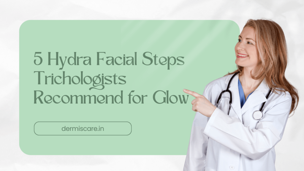 5 Hydra Facial Steps Trichologists Recommend for Glow