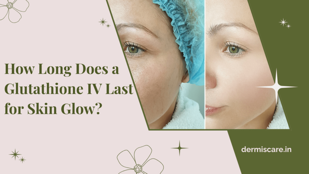 How Long Does a Glutathione IV Last for Skin Glow?