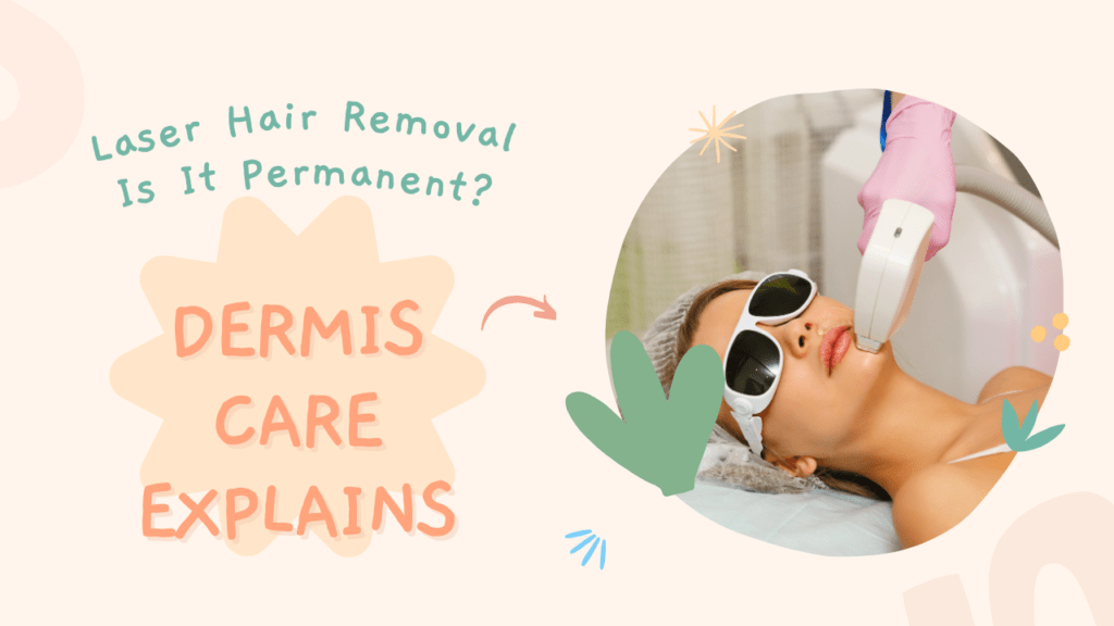 Laser Hair Removal Is It Permanent? Dermis Care Explains