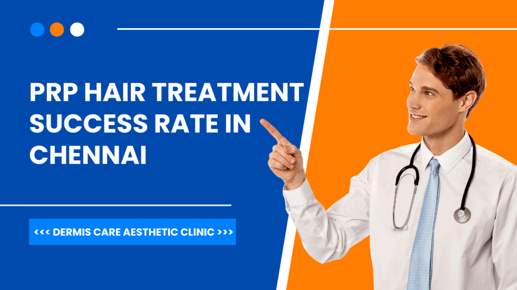 PRP Hair Treatment Success Rate in Chennai: