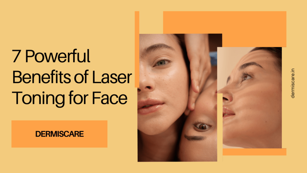 7 Powerful Benefits of Laser Toning for Face