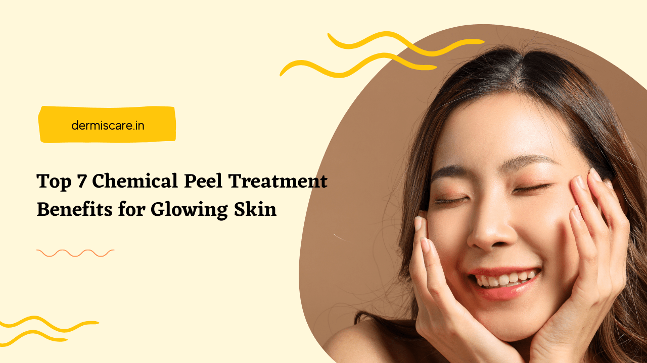 Top 7 Chemical Peel Treatment Benefits for Glowing Skin