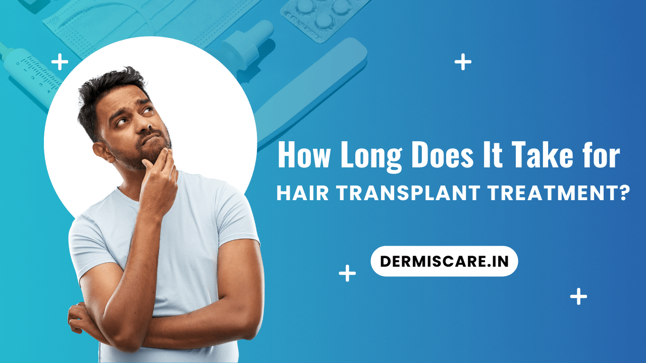 How Long Does It Take for Hair Transplant Treatment?